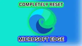 How To Completely Reset Microsoft Edge Browser