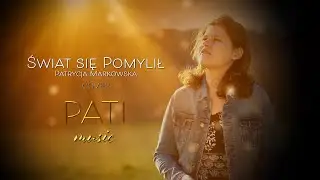 Świat się pomylił - Patrycja Markowska (COVER PATImusic) 2020