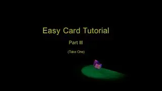 Easy Card Tutorial Part III (Take One)