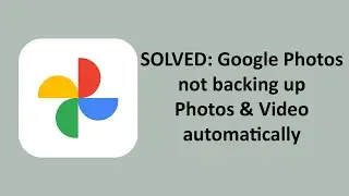 Solved: Google Photos not backing up Photos & Video automatically