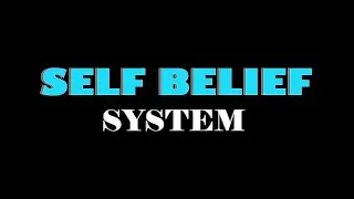SELF BELIEF SYSTEM