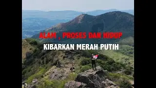 ALAM, PROSES & HIDUP " KIBARKAN MERAH PUTIH "