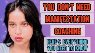 YOU DON’T NEED COACHING TO MANIFEST , INSTEAD HERE’S WHAT YOU NEED TO KNOW