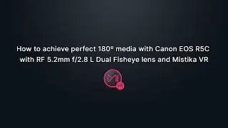 Achieve perfect 180º media with Canon EOS R5C with RF 5.2mm f/2 L Dual Fisheye lens and Mistika VR
