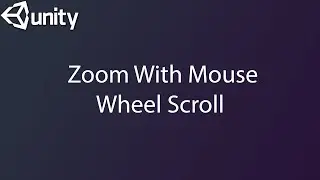 How To Make Zoom With Mouse Wheel Scroll In Unity 2D