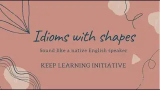 9 Idioms with the name shapes | Speak English confidently | Learn English | KEEP LEARNING INITIATIVE