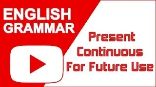 Learn English Verbs : Present Continuous For Future Use