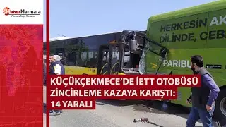 Küçükçekmece’de İETT otobüsü zincirleme kazaya karıştı: 14 yaralı