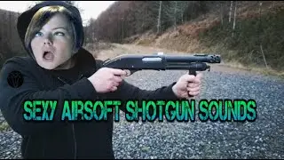 Sexy Airsoft Shotgun Sounds