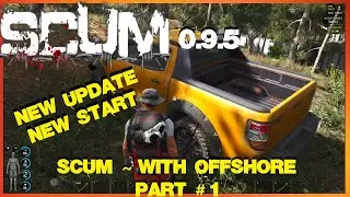 SCUM ~ With Offshore ~ Part # 1 ~ New Update, New Start