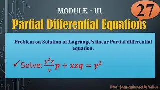 #27 || Problem on Solution of Lagrange’s linear PDE|| Solve: (𝒚^𝟐 𝒛)/𝒙 𝒑+𝒙𝒛𝒒=𝒚^𝟐|| 18MAT21|| #PDE||