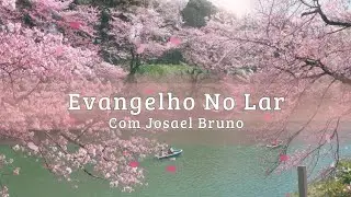 EVANGELHO NO LAR COM  JOSAEL BRUNO #rbeoficial #evangelho