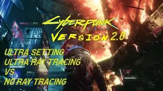 Cyberpunk 2077 V2 Ultra Setting With Ultra Ray Tracing Vs No Ray Tracing