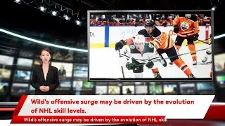 Wild's offensive surge may be driven by the evolution of NHL skill levels.