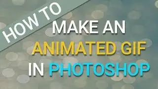 How To - Make an Animated Gif in Photoshop