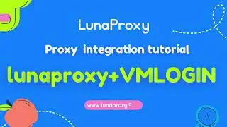 VMlogin and lunaproxy proxy integration tutorial!