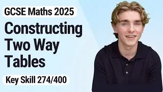 Constructing Two Way Tables | GCSE Maths 2025 | 274/400