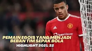 Berikut Cuplikan Pemain Egois Yang Menjadi Beban TIM Sepak Bola - HIGHLIGHT 2021/22
