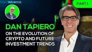 Dan Tapiero on the Evolution of Crypto and Future Investment Trends | PART 1