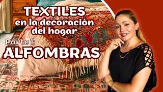 Incorporación de Textiles para mejorar la decoración de tu hogar. Parte 1.  Alfombras