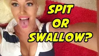 SPIT OR SWALLOW?