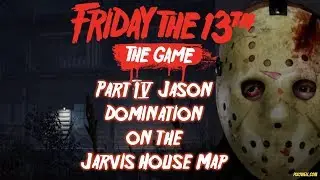 Part IV Jason Domination on Jarvis House Map - Friday the 13th: The Game NEW DLC