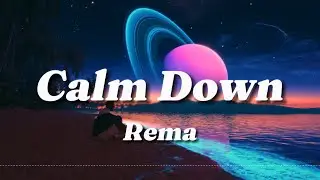 Rema - Calm Down (Lyrics)