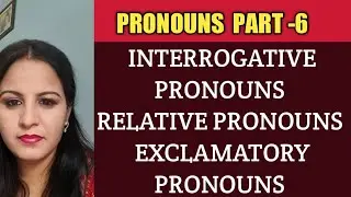 PRONOUNS  PART-6(Interrogative, Relative and Exclamatory  Pronouns) IN ENGLISH  GRAMMAR
