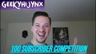 GeekyHiJynx 100 Subscriber Competition Entry