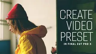 Create Custom Video Preset In Final Cut Pro X