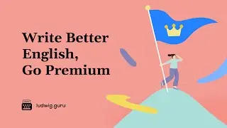 Be a Better English Writer, with Ludwig Premium