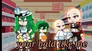 your bald like me (bnha mha) (kid bakugo and izuku/deku) (inko) (meme) (gacha AMICHANYT 💕)