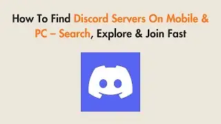 How To Find Discord Servers On Mobile & PC – Search, Explore & Join Fast