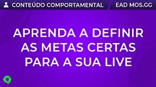 COMO DEFINIR AS METAS CERTAS PARA SUAS LIVES? | EAD para Streamers | MOS.gg