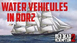 Red dead Redemption 2 - Steamboats, Submarines,ships,canoes and other water vehicules in RDR2