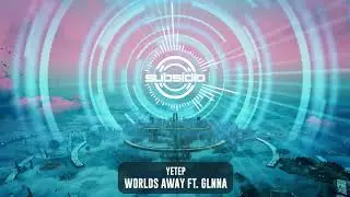yetep - Worlds Away ft GLNNA   | Subsidia