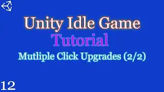 Unity 2018-21: How to make an Idle Game | Part 12 | Multiple Click Upgrades (2/2)