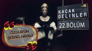 Kaçak Gelinler 22.Bölüm - Özgür’ün 