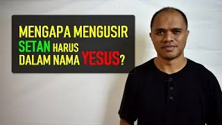 Mengusir Setan Dalam Nama Yesus - Mengapa harus dalam nama Yesus? | #020