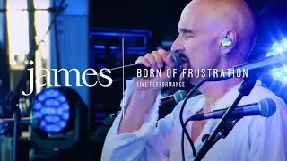 JAMES - Born Of Frustration (Live)