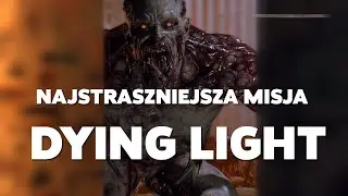 MOST SCARY MISSION IN DYING LIGHT