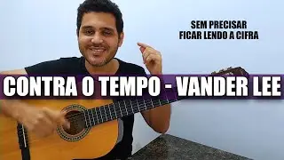 Como tocar CONTRA O TEMPO do VANDER LEE Sem Precisar ler a Cifra