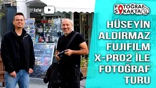 Hüseyin Aldırmaz ile Fotoğraf Turu - Fotoğraf Sokakta - Konuklarla Fotoğraf Turları