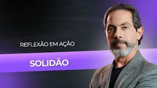 Solidão - Reflexão em Ação #13