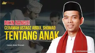 Bikin Nangis! Ceramah Ustadz Abdul Shomad Tentang Anak