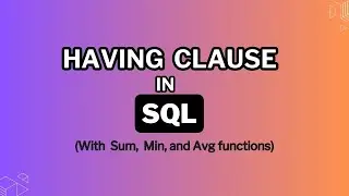 Learn how to use HAVING CLAUSE in SQL with examples (Sum, Min and Avg functions)