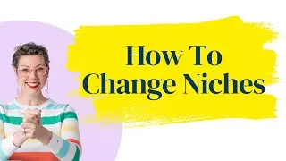 How To Change Niches.