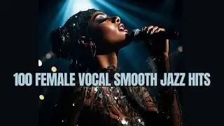 100 Female Vocal Smooth Jazz Hits [Cozy Jazz, 6 and half hours of Jazz, Vintage Jazz]