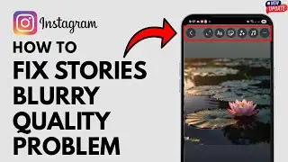 Instagram Stories Blurry Fix Quality Problem - Fix