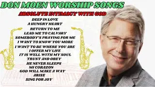 DON MOEN WORSHIP SONGS - ABSOLUTE INTIMACY WITH GOD